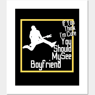 If You Think I'm Cute You Should See My Boyfriend-Funny Girlfriend shirt Posters and Art